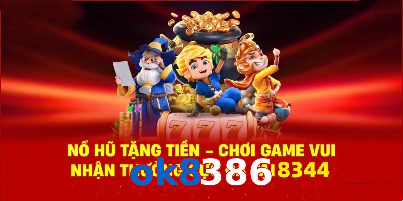 Tận hưởng sân chơi nổ hũ ok8386 cùng phần quà cực hấp dẫn